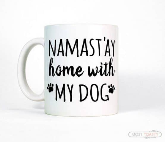 Funny Pet Gift | Namast'ay Home with My Dog Coffee Mug | Dog Lover Gift | Cute Dog Mug | Dog Mom Mug